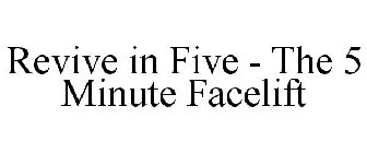 REVIVE IN FIVE - THE 5 MINUTE FACELIFT