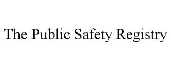 THE PUBLIC SAFETY REGISTRY