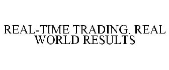 REAL-TIME TRADING. REAL WORLD RESULTS