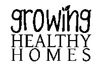 GROWING HEALTHY HOMES