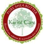 PURE SHEA BUTTER KARITÉ CARE REVITALIZES, SOFTENS & MAINTAINS SKIN MOISTURE