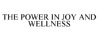 THE POWER IN JOY AND WELLNESS