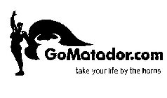 GOMATADOR.COM TAKE YOUR LIFE BY THE HORNS