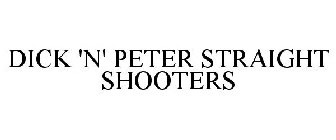DICK 'N' PETER STRAIGHT SHOOTERS