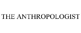 THE ANTHROPOLOGIST