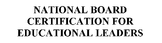NATIONAL BOARD CERTIFICATION FOR EDUCATIONAL LEADERS