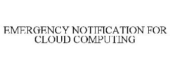 EMERGENCY NOTIFICATION FOR CLOUD COMPUTING