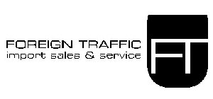 FOREIGN TRAFFIC IMPORT SALES & SERVICE FT