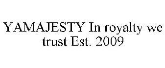 YAMAJESTY IN ROYALTY WE TRUST EST. 2009