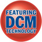 FEATURING DCM TECHNOLOGY