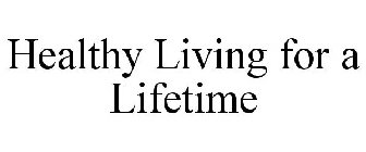 HEALTHY LIVING FOR A LIFETIME