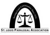 ST. LOUIS PARALEGAL ASSOCIATION SERVING LEGAL COMMUNITIES SINCE 1976