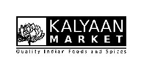 KALYAAN MARKET QUALITY INDIAN FOODS AND SPICES
