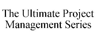 THE ULTIMATE PROJECT MANAGEMENT SERIES