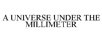 A UNIVERSE UNDER THE MILLIMETER