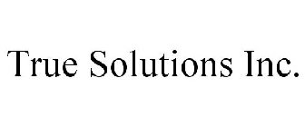 TRUE SOLUTIONS INC.