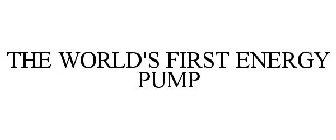 THE WORLD'S FIRST ENERGY PUMP