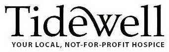 TIDEWELL YOUR LOCAL, NOT-FOR-PROFIT HOSPICE