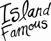 ISLAND FAMOUS