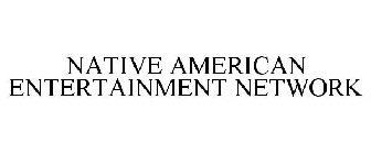 NATIVE AMERICAN ENTERTAINMENT NETWORK