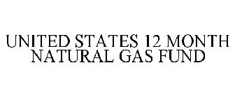 UNITED STATES 12 MONTH NATURAL GAS FUND