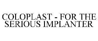 COLOPLAST - FOR THE SERIOUS IMPLANTER
