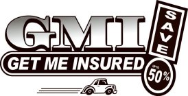 GMI GET ME INSURED! SAVE UP TO 50%
