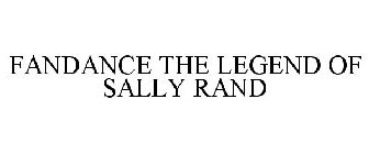 FANDANCE THE LEGEND OF SALLY RAND