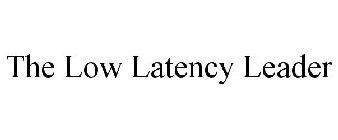 THE LOW LATENCY LEADER