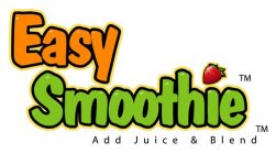 EASY SMOOTHIE ADD JUICE & BLEND