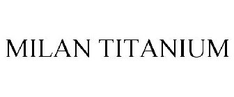 MILAN TITANIUM