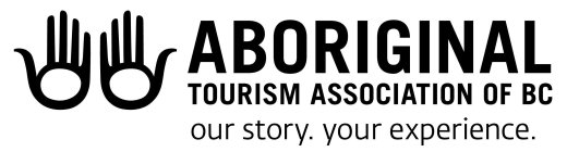 ABORIGINAL TOURISM ASSOCIATION OF BC OUR STORY. YOUR EXPERIENCE.