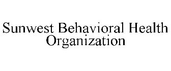 SUNWEST BEHAVIORAL HEALTH ORGANIZATION