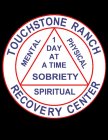 TOUCHSTONE RANCH RECOVERY CENTER MENTAL PHYSICAL SPIRITUAL 1 DAY AT A TIME SOBRIETY