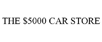 THE $5000 CAR STORE