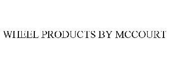 WHEEL PRODUCTS BY MCCOURT