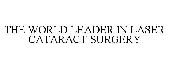 THE WORLD LEADER IN LASER CATARACT SURGERY