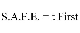 S.A.F.E. = T FIRST