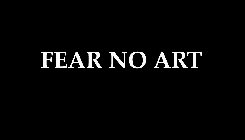 FEAR NO ART
