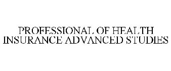 PROFESSIONAL OF HEALTH INSURANCE ADVANCED STUDIES