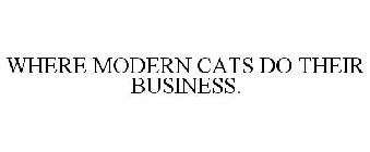 WHERE MODERN CATS DO THEIR BUSINESS.