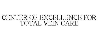 CENTER OF EXCELLENCE FOR TOTAL VEIN CARE