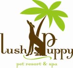 LUSH PUPPY PET RESORT & SPA