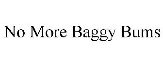 NO MORE BAGGY BUMS