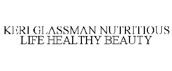 KERI GLASSMAN NUTRITIOUS LIFE HEALTHY BEAUTY