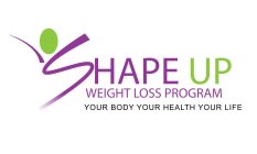 SHAPE UP WEIGHT LOSS PROGRAM YOUR BODY YOUR HEALTH YOUR LIFE