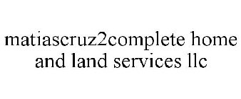 MATIASCRUZ2COMPLETE HOME AND LAND SERVICES LLC