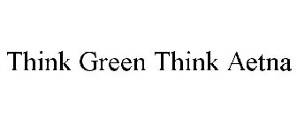 THINK GREEN THINK AETNA