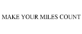 MAKE YOUR MILES COUNT