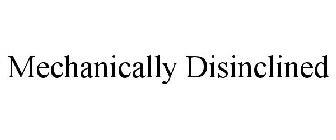 MECHANICALLY DISINCLINED